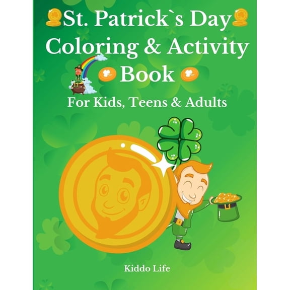 St. Patrick`s Day Coloring & Activity Book for Kids, Teens & Adults: Amazing St. Patrick`s Day Coloring Book with Awesome Activities for Kids, Teens and Adults - Coloring, Puzzle, Word Search (Paperba