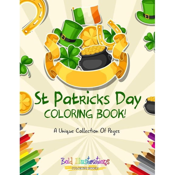 St Patrick's Day Coloring Book! A Unique Collection Of Pages, (Paperback)