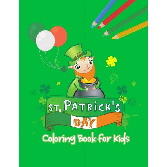 St. Patrick's Day Coloring Book For Kids : Ages 3-8, Jumbo coloring books for kids, Great Gift For Boys or Girls, 50 coloring pages (Paperback)