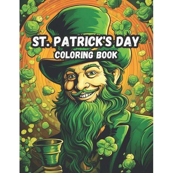 St. Patrick's Day Coloring Book: Fun & Easy Designs with Leprechauns, Unicorns, Shamrocks, Rainbows, Cute Animals and MORE! (Paperback)