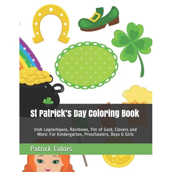 St Patrick's Day Coloring Book: Irish Leprechauns, Rainbows, Pot of Gold, Clovers and More: For Kindergarten, Preschoole