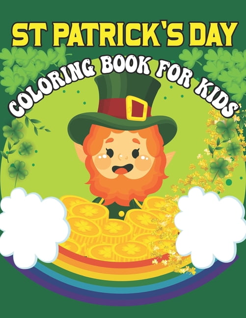 St. Patrick's Day Coloring Book For Kids': 2022 New Coloring Book With Saint Patrick's Day Leprechauns, Pots of Gold, Fun and Simple Images (Paperback)