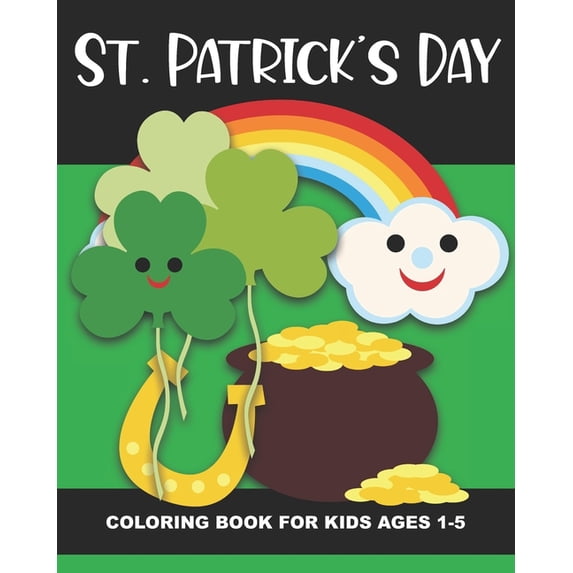 Holiday Coloring Book St. Patrick's Day Coloring Book for Kids Ages 1-5: Four-Leaf Clovers, Leprechaun Kids, Horseshoes, Pots of Gold, and Mor, (Paperback)