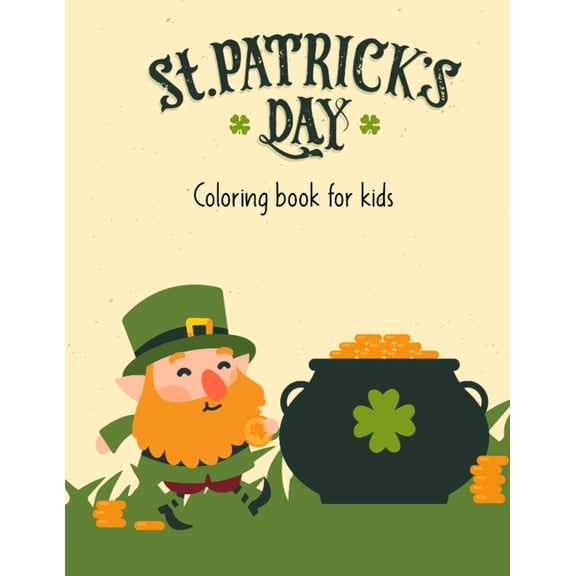 St.Patrick's Day Coloring Book For Kids: st patrick coloring book for kids - st patrick day books for kids - st patricks book for toddlers - st patricks books for children (Paperback)