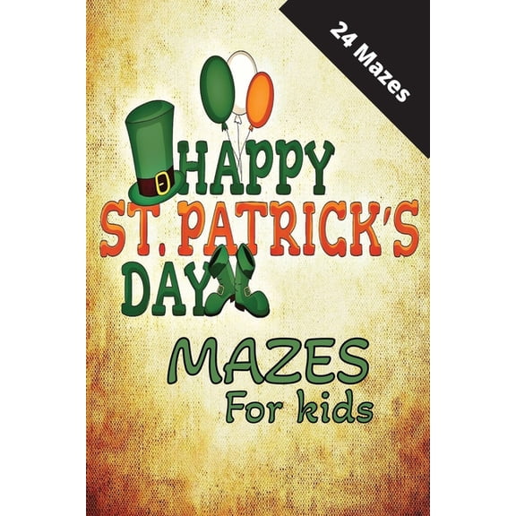 St Patrick's Day Mazes for Kids : a fun and engaging way to celebrate St. Patrick's Day (Paperback)