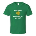 thumbnail image 1 of St. Patrick's Day Shirt - Who Needs Luck When They've Got Me - Unisex, 1 of 5