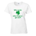 thumbnail image 1 of St. Patrick's Day Shirt - Who Needs Luck When They've Got Me - Unisex, 1 of 5