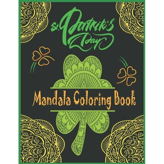 St. Patrick's day Mandala Coloring Book: Happy Saint. Patrick's day Shamrock Mandala Coloring Book (Paperback) by Hama Soma Publishing