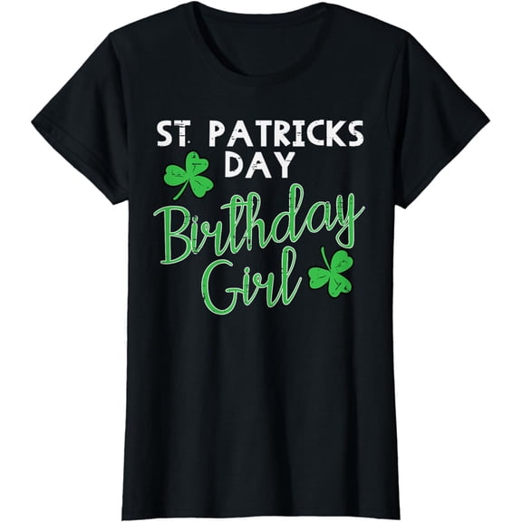St Patricks Day Birthday Girl Born On Saint Paddys Women T-Shirt