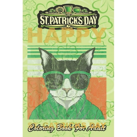 St Patricks Day Coloring Book For Adult: Cat Humor An Adult Coloring Books St Patrick for Kids, Adults with Beautiful Ir