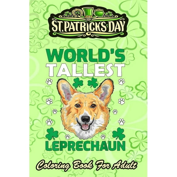 St Patricks Day Coloring Book For Adult: World's Tallest Leprechaun Corgi - An Adult Coloring Books St Patrick for Kids,, (Paperback)