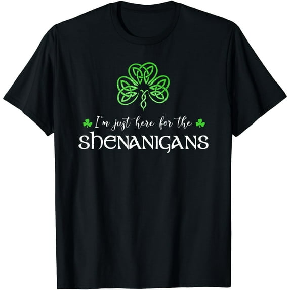 St Patricks Day I'm Just Here for the Shenanigans Shamrock T-Shirt