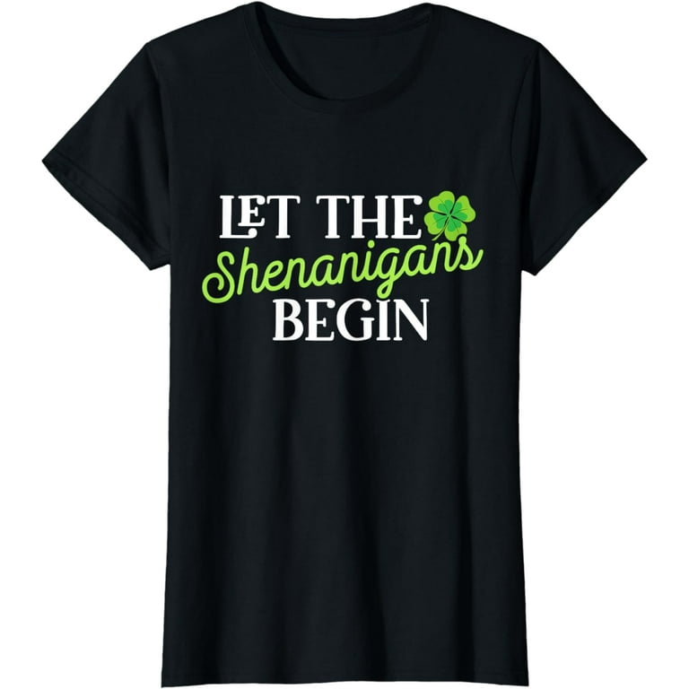 Funny St Patricks Day Let Shenanigans Begin Distressed T-Shirt Funny St Patricks Day Let Shenanigans Begin Distressed T-Shirt