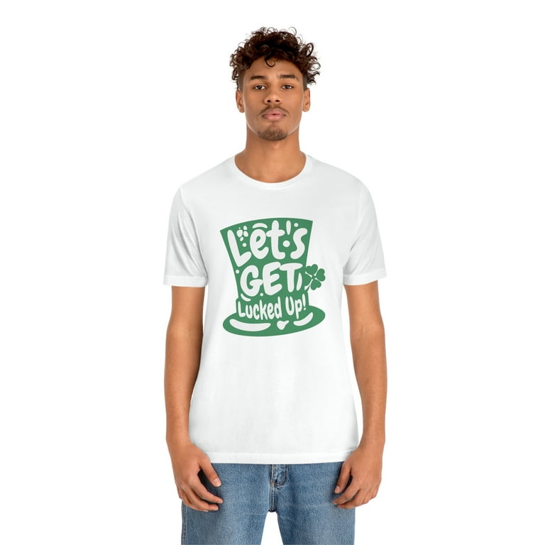 Let's Get Lucked Up Funny St Patricks Day Drinking Men Women T-Shirt Let's Get Lucked Up Funny St Patricks Day Drinking Men Women T-Shirt