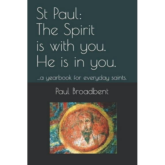 St Paul: The Spirit Is with You. He Is in You.: ...a Yearbook for Everyday Saints. (Paperback)