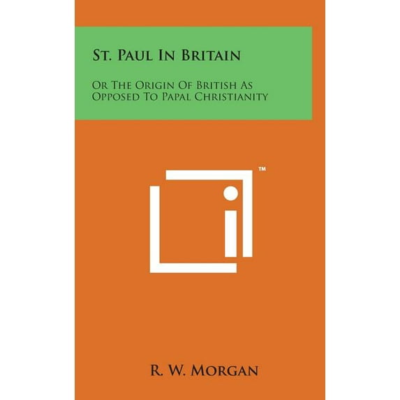 St. Paul in Britain : Or the Origin of British as Opposed to Papal Christianity (Hardcover)