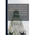 thumbnail image 1 of St. Paul in Britain, or, The Origin of British as Opposed to Papal Christianity (Paperback), 1 of 1