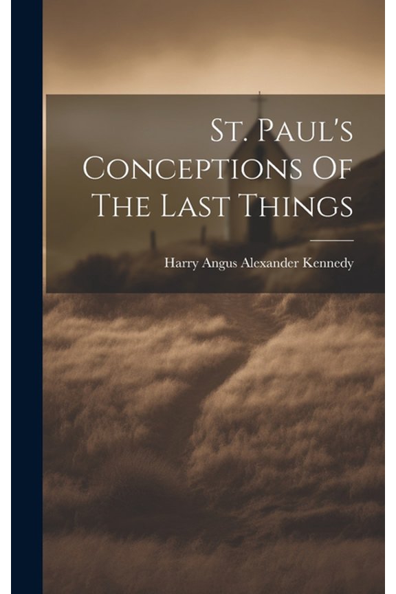 St. Paul's Conceptions Of The Last Things (Hardcover)