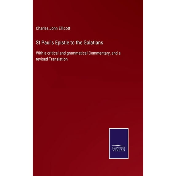 St Paul's Epistle to the Galatians: With a critical and grammatical Commentary, and a revised Translation, (Hardcover)