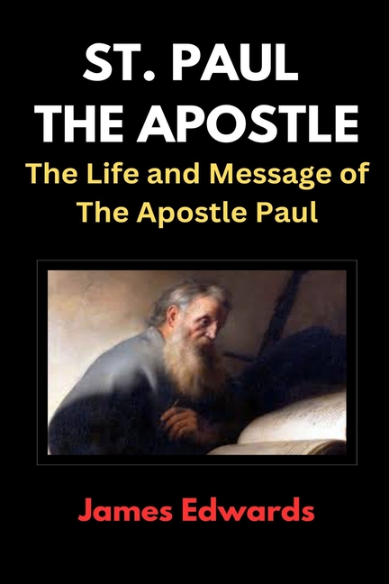 St. Paul the Apostle: The Life and Message of The Apostle Paul ...