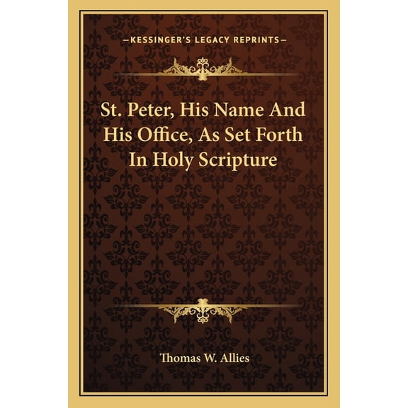 St. Peter, His Name And His Office, As Set Forth In Holy Scripture (Paperback)
