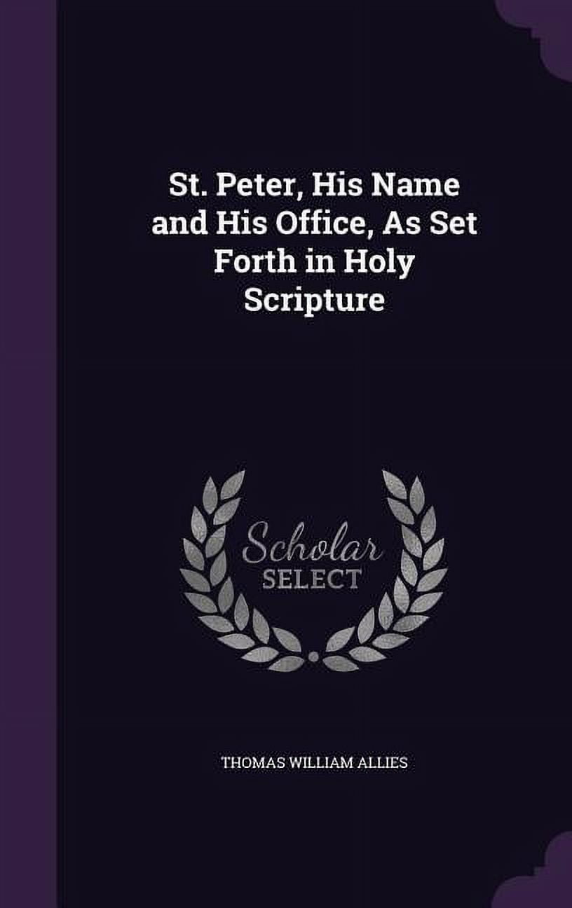 St. Peter, His Name and His Office, As Set Forth in Holy Scripture (Hardcover)
