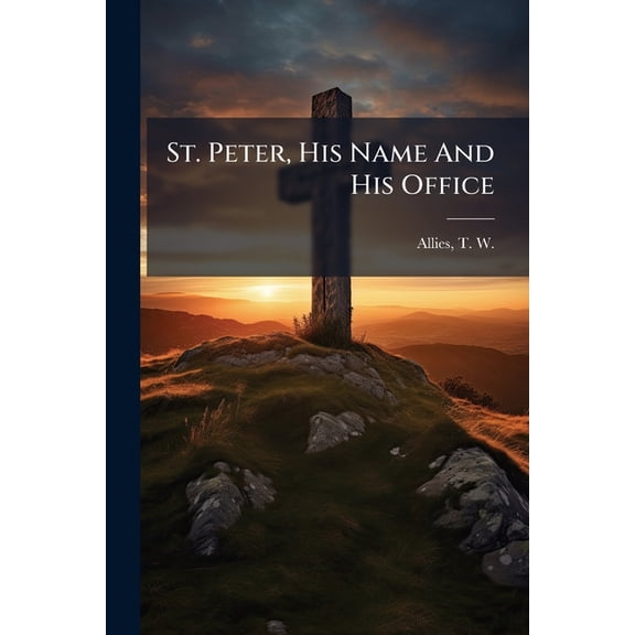 St. Peter, His Name And His Office (Paperback)