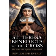 St. Teresa Benedicta of the Cross The Saint Who Refused to Be Broken, Paperback