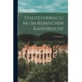 thumbnail image 1 of Städteverwaltung im römischen Kaiserreiche (Paperback), 1 of 8