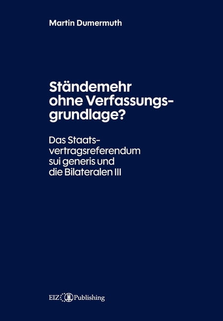 StÃ¤ndemehr ohne Verfassungsgrundlage?: Das Staatsvertragsreferendum sui generis und die Bilateralen III, (Paperback)