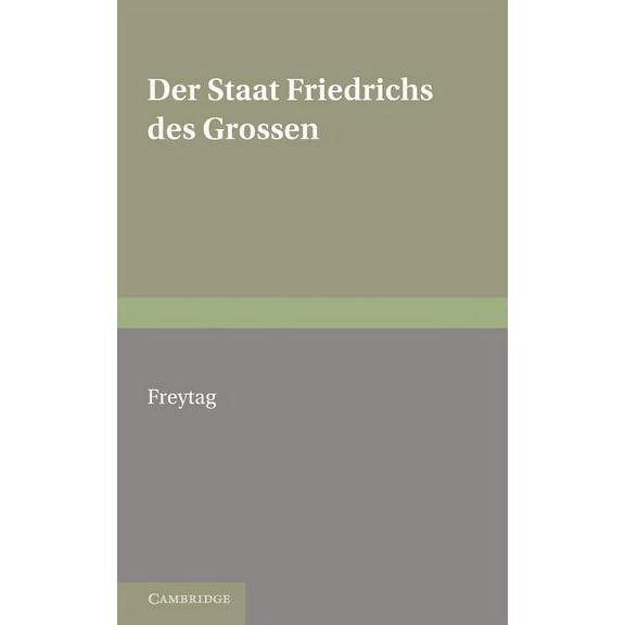 Staat Friedrichs Des Grossen: With an Appendix of Poems on Frederick the Great, (Paperback)