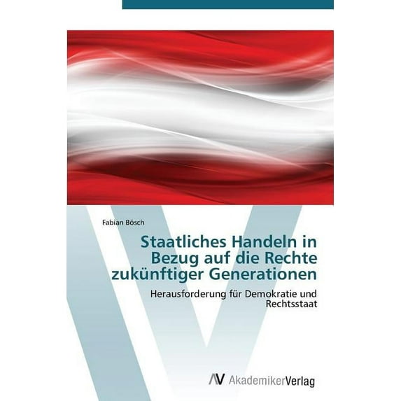 Staatliches Handeln in Bezug Auf Die Rechte Zukunftiger Generationen (Paperback)