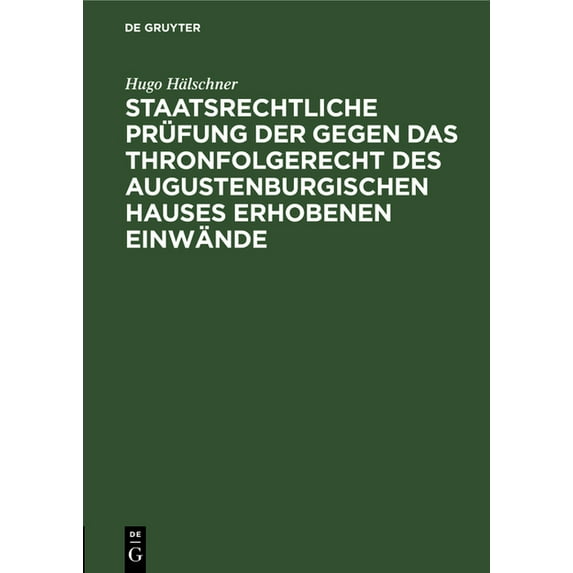 Staatsrechtliche Prüfung Der Gegen Das Thronfolgerecht Des Augustenburgischen Hauses Erhobenen Einwände: Mit Besonderer , (Hardcover)