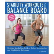 Stability Workouts on the Balance Board Illustrated Step-By-Step Guide to Toning, Strengthening and Rehabilitative Tech, Paperback