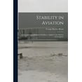 thumbnail image 1 of Stability in Aviation; an Introduction to Dynamical Stability as Applied to the Motions of Aeroplanes (Paperback), 1 of 1