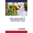 thumbnail image 1 of Stable Isotope Studies of Groundwater in the Ga West Municipal, Ghana (Paperback), 1 of 1