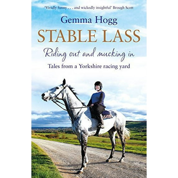 Stable Lass: Riding Out and Mucking In - Tales from a Yorkshire Racing Yard