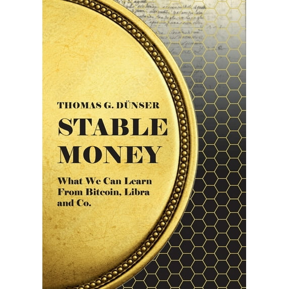 Stable Money: What we can learn from Bitcoin, Libra, and Co., (Paperback)