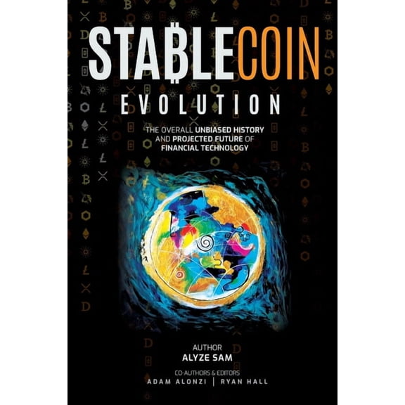 Stablecoin Evolution: The Overall Unbiased History and Projected Future of Financial Technology, (Paperback)
