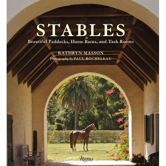 Stables: Beautiful Paddocks, Horse Barns, and Tack Rooms, (Hardcover)