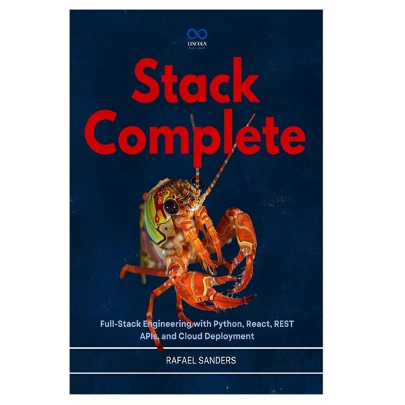 Stack Complete: Full-Stack Engineering with Python, React, REST APIs, and Cloud Deployment, (Paperback)