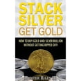 thumbnail image 1 of Pre-Owned Stack Silver Get Gold: How To Buy Gold And Silver Bullion Without Getting Ripped Off! (Paperback) 0692657614 9780692657614, 1 of 1