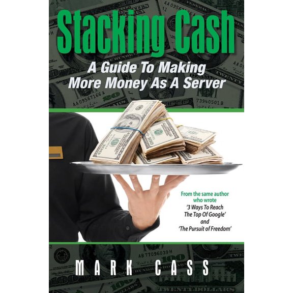 Stacking Cash: A Guide to Making More Money As a Server, (Paperback)