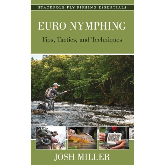 Stackpole Fly Fishing Essentials Euro Nymphing: Tips, Tactics, and Techniques, (Hardcover)