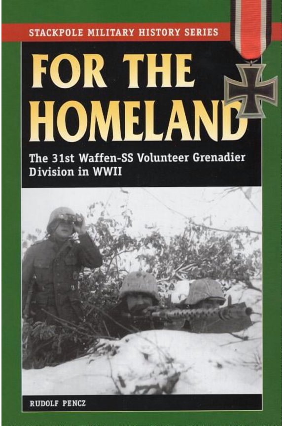 Stackpole Military History Series: For the Homeland : The 31st Waffen-SS Volunteer Grenadier Division in World War II (Paperback)