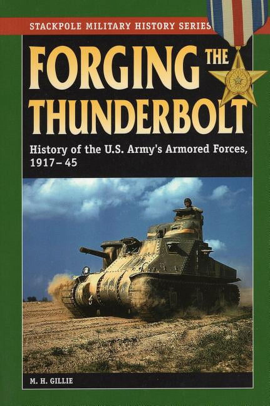 Stackpole Military History Series: Forging the Thunderbolt : History of the U.S. Army's Armored Forces, 1917-45 (Paperback)