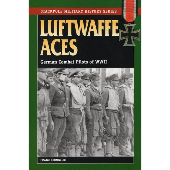 Stackpole Military History Series: Luftwaffe Aces : German Combat Pilots of WWII (Paperback)