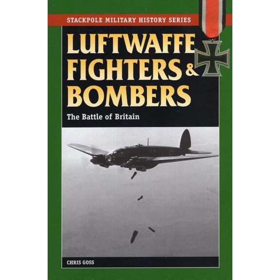 Stackpole Military History Series: Luftwaffe Fighters and Bombers : The Battle of Britain (Paperback)