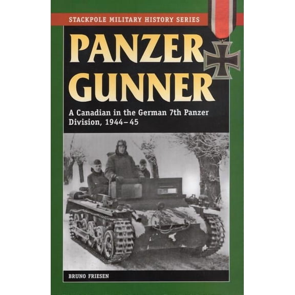 Stackpole Military History Series: Panzer Gunner : A Canadian in the German 7th Panzer Division, 1944-45 (Paperback)