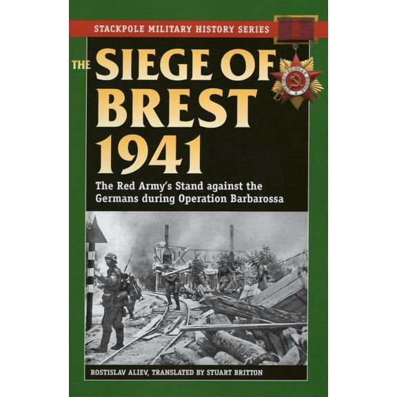 Stackpole Military History Series: The Siege of Brest 1941 : The Red Army's Stand against the Germans during Operation Barbarossa (Paperback)